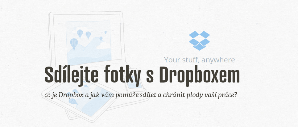 Jak využívat Dropbox a sdílet s ním vaše soubory